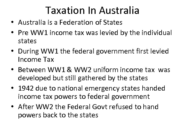 Taxation In Australia • Australia is a Federation of States • Pre WW 1