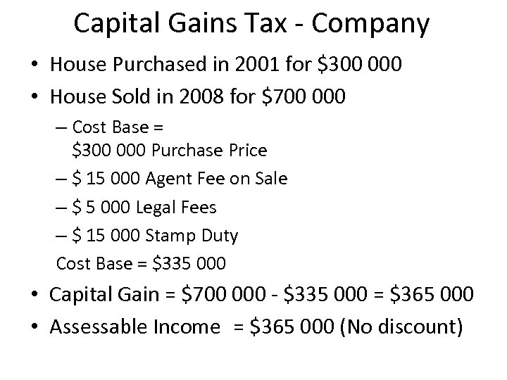 Capital Gains Tax - Company • House Purchased in 2001 for $300 000 •