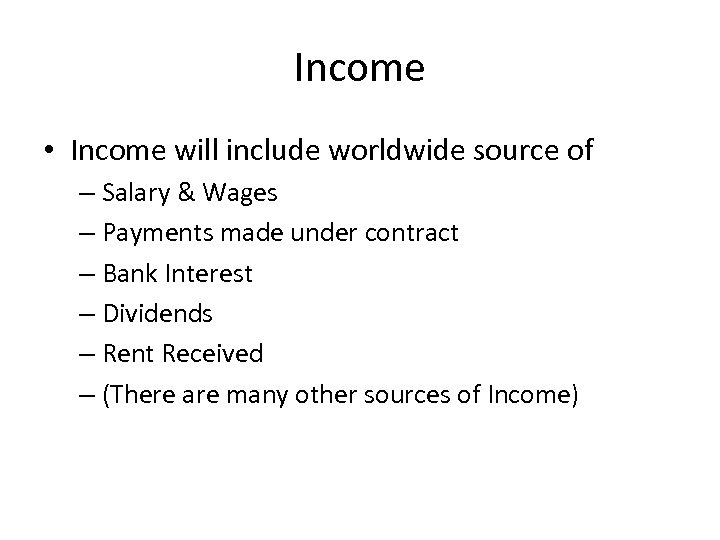 Income • Income will include worldwide source of – Salary & Wages – Payments