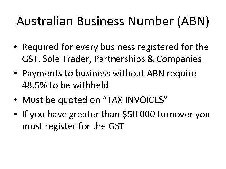 Australian Business Number (ABN) • Required for every business registered for the GST. Sole