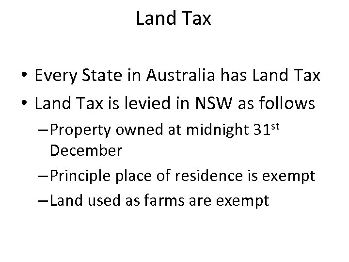 Land Tax • Every State in Australia has Land Tax • Land Tax is