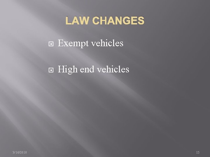 LAW CHANGES 3/16/2018 Exempt vehicles High end vehicles 15 