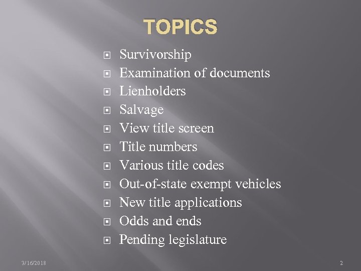 TOPICS 3/16/2018 Survivorship Examination of documents Lienholders Salvage View title screen Title numbers Various