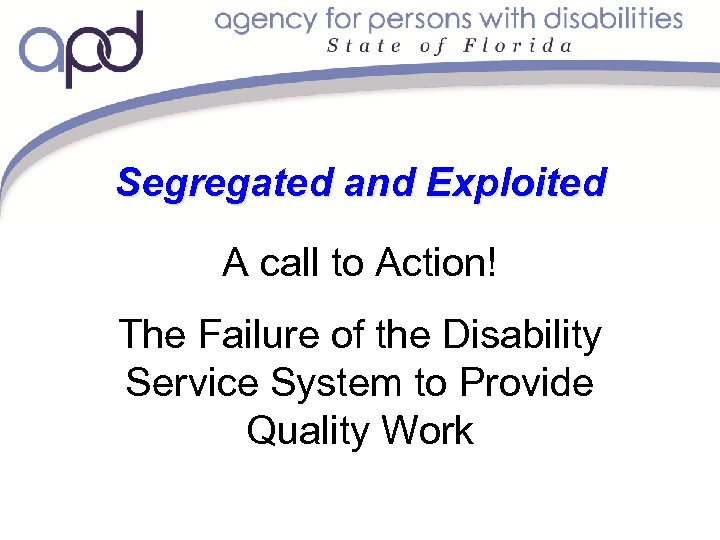 Segregated and Exploited A call to Action! The Failure of the Disability Service System