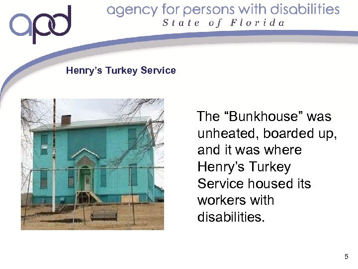 Henry’s Turkey Service The “Bunkhouse” was unheated, boarded up, and it was where Henry’s