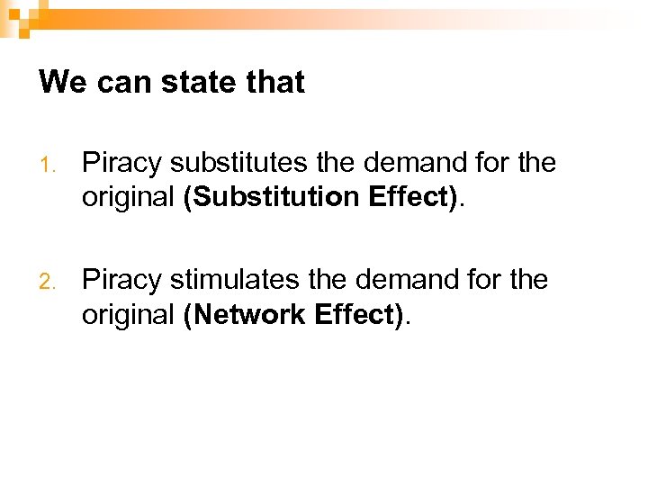 We can state that 1. Piracy substitutes the demand for the original (Substitution Effect).