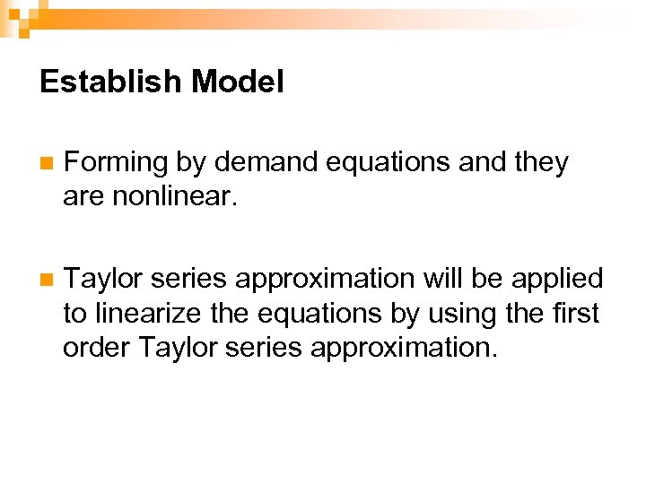 Establish Model n Forming by demand equations and they are nonlinear. n Taylor series