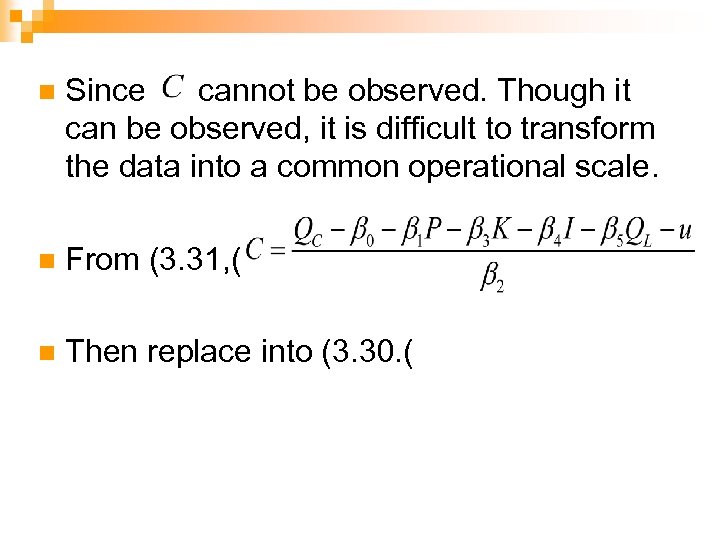 n Since cannot be observed. Though it can be observed, it is difficult to