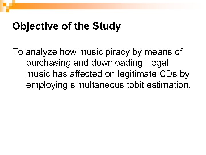 Objective of the Study To analyze how music piracy by means of purchasing and