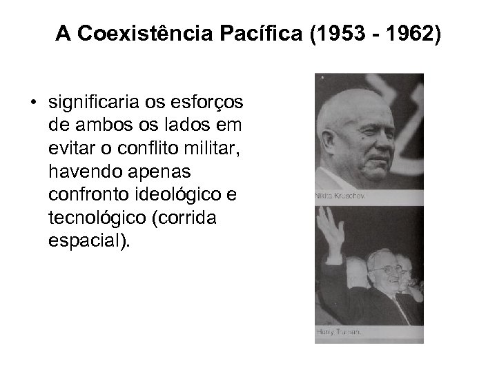 A Coexistência Pacífica (1953 - 1962) • significaria os esforços de ambos os lados