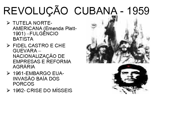 REVOLUÇÃO CUBANA - 1959 Ø TUTELA NORTEAMERICANA (Emenda Platt 1901) –FULGÊNCIO BATISTA Ø FIDEL