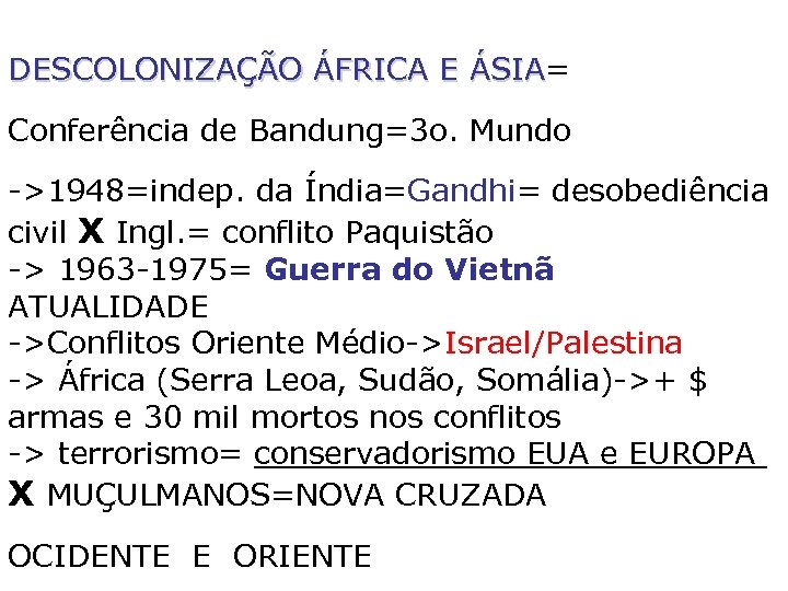 DESCOLONIZAÇÃO ÁFRICA E ÁSIA= ÁSIA Conferência de Bandung=3 o. Mundo ->1948=indep. da Índia=Gandhi= desobediência
