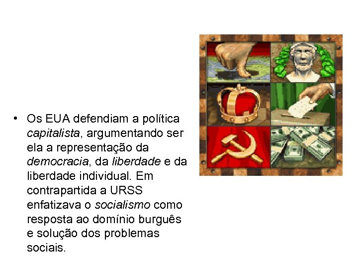  • Os EUA defendiam a política capitalista, argumentando ser ela a representação da