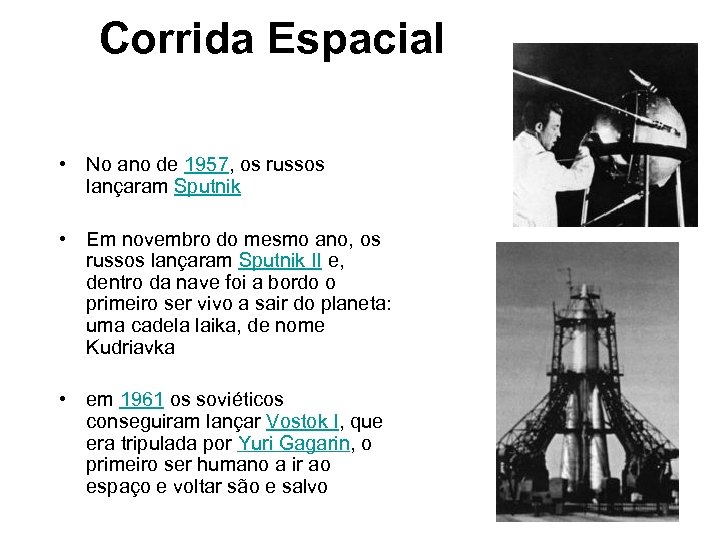 Corrida Espacial • No ano de 1957, os russos lançaram Sputnik • Em novembro