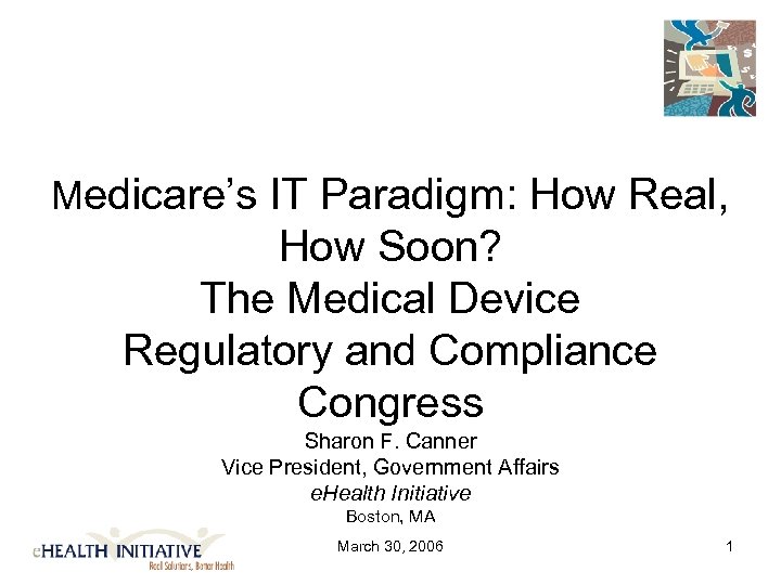 Medicare’s IT Paradigm: How Real, How Soon? The Medical Device Regulatory and Compliance Congress