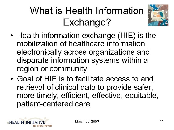 What is Health Information Exchange? • Health information exchange (HIE) is the mobilization of