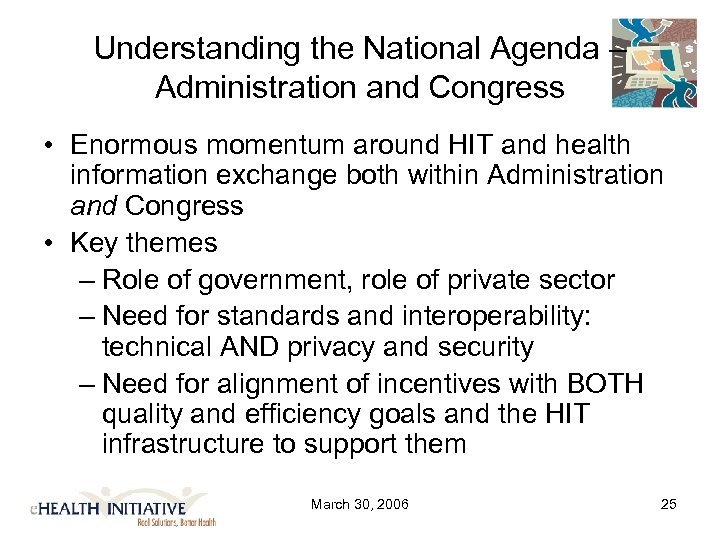 Understanding the National Agenda – Administration and Congress • Enormous momentum around HIT and