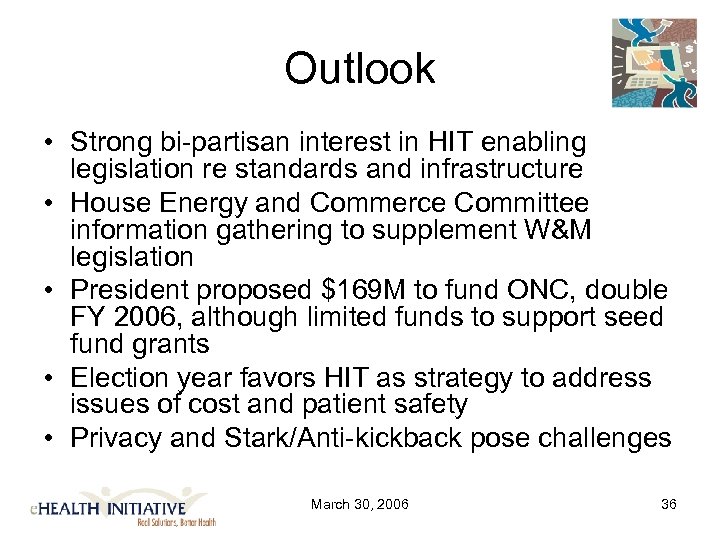 Outlook • Strong bi-partisan interest in HIT enabling legislation re standards and infrastructure •