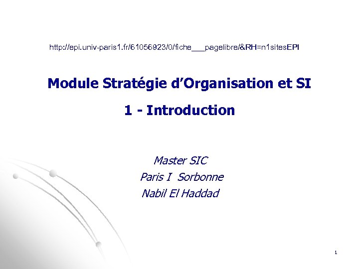 http: //epi. univ-paris 1. fr/61056923/0/fiche___pagelibre/&RH=n 1 sites. EPI Module Stratégie d’Organisation et SI 1