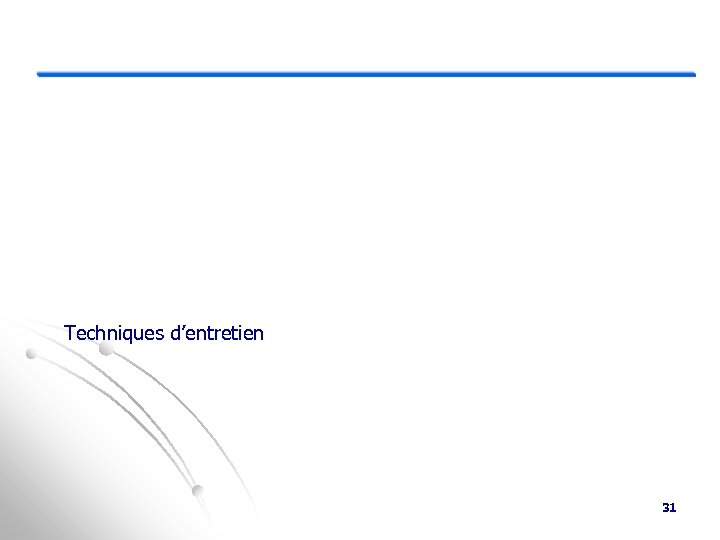 Techniques d’entretien 31 