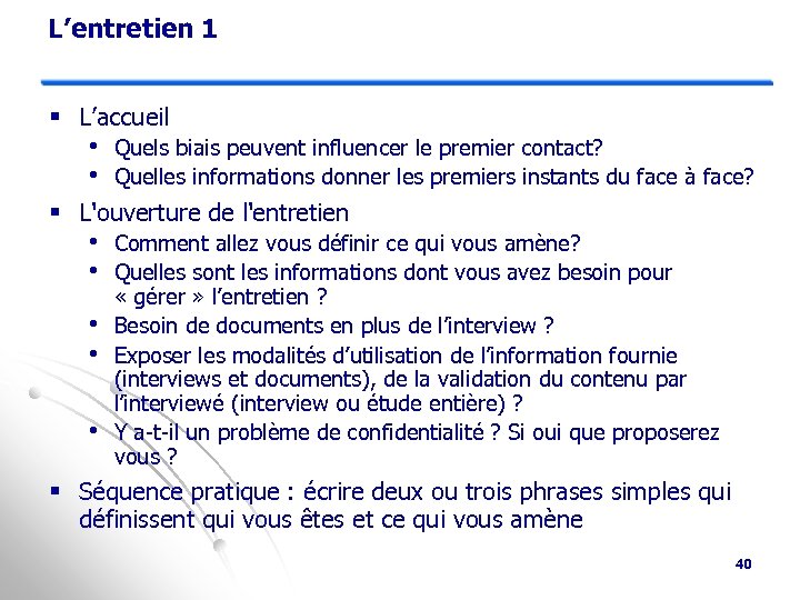 L’entretien 1 § L’accueil • Quels biais peuvent influencer le premier contact? • Quelles