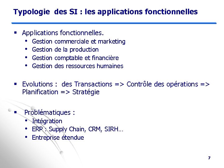 Typologie des SI : les applications fonctionnelles § Applications fonctionnelles. • • Gestion commerciale