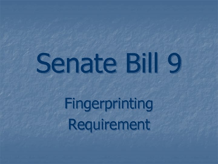 Senate Bill 9 Fingerprinting Requirement 