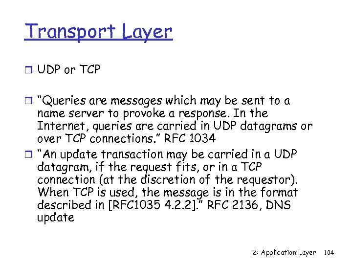 Transport Layer r UDP or TCP r “Queries are messages which may be sent