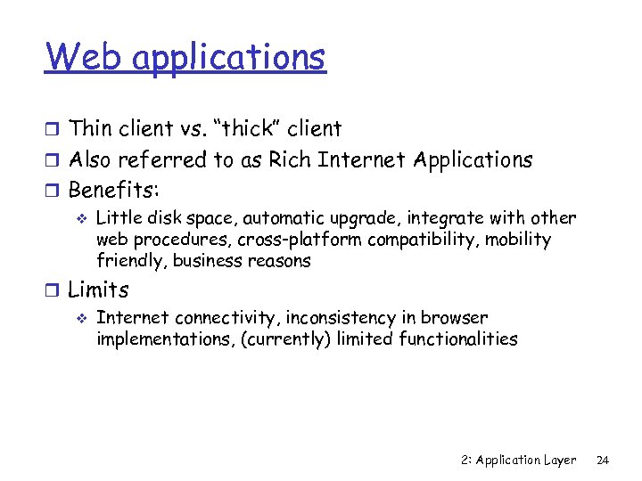 Web applications r Thin client vs. “thick” client r Also referred to as Rich