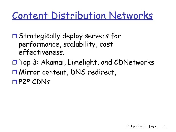 Content Distribution Networks r Strategically deploy servers for performance, scalability, cost effectiveness. r Top