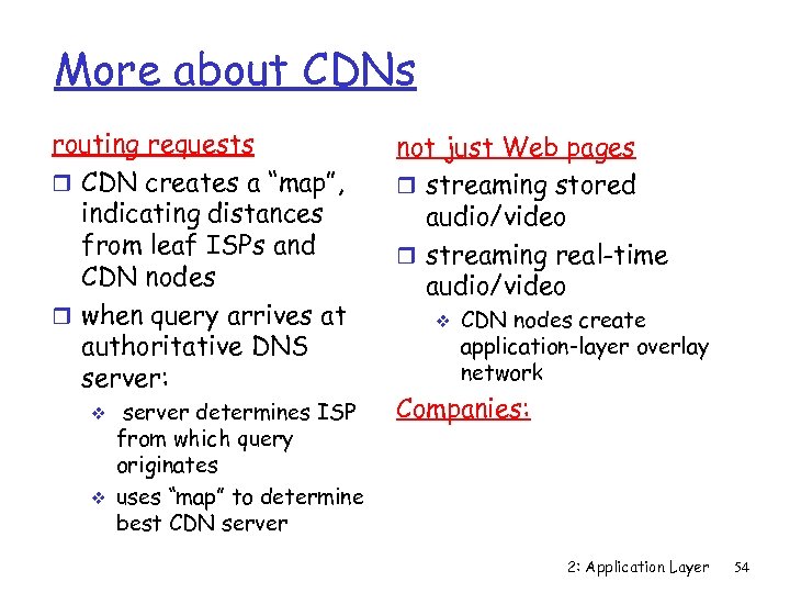 More about CDNs routing requests r CDN creates a “map”, indicating distances from leaf