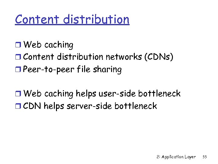 Content distribution r Web caching r Content distribution networks (CDNs) r Peer-to-peer file sharing