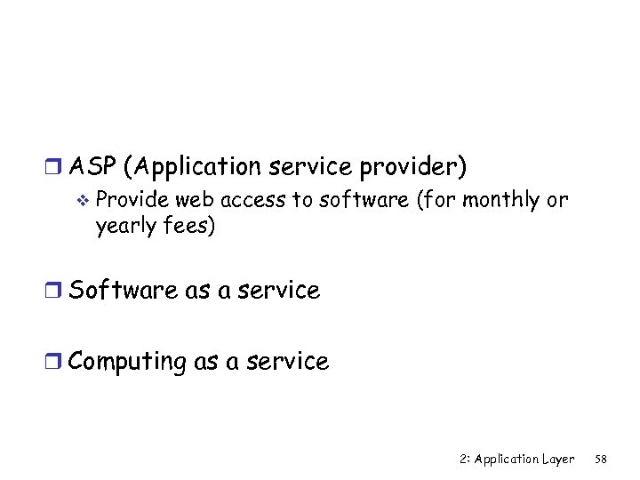 r ASP (Application service provider) v Provide web access to software (for monthly or
