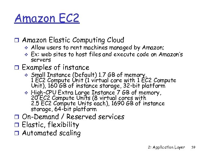 Amazon EC 2 r Amazon Elastic Computing Cloud v Allow users to rent machines