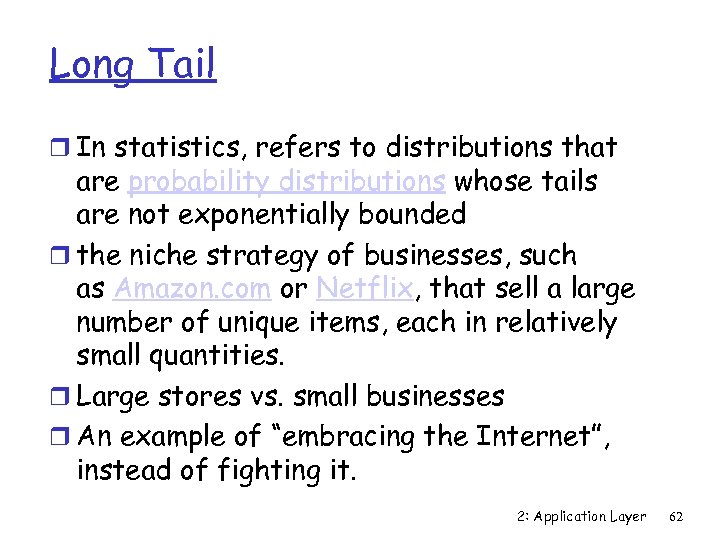 Long Tail r In statistics, refers to distributions that are probability distributions whose tails