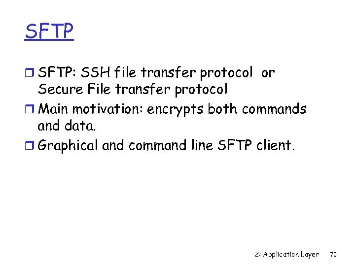 SFTP r SFTP: SSH file transfer protocol or Secure File transfer protocol r Main