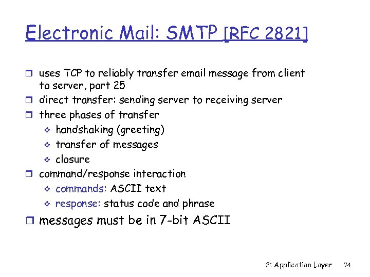 Electronic Mail: SMTP [RFC 2821] r uses TCP to reliably transfer email message from