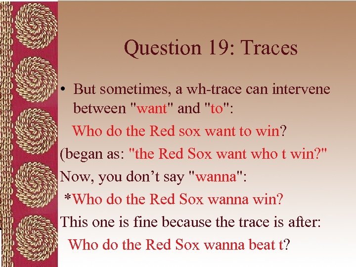 Question 19: Traces • But sometimes, a wh-trace can intervene between 
