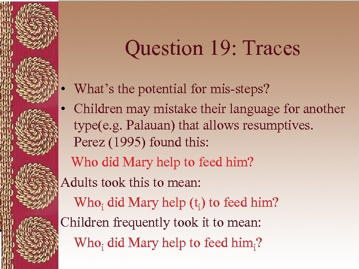 Question 19: Traces • What’s the potential for mis-steps? • Children may mistake their