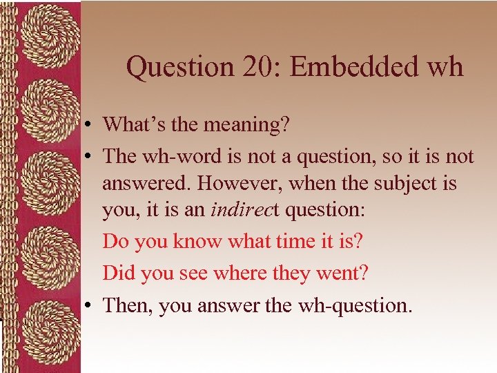 Question 20: Embedded wh • What’s the meaning? • The wh-word is not a