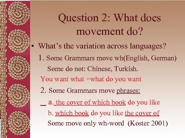 Question 2: What does movement do? • What’s the variation across languages? 1. Some