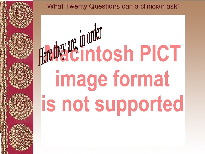 What Twenty Questions can a clinician ask? 