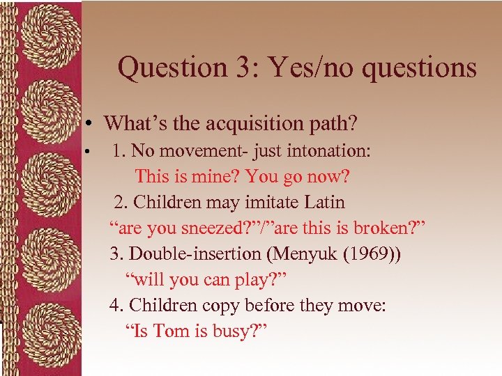 Question 3: Yes/no questions • What’s the acquisition path? • 1. No movement- just