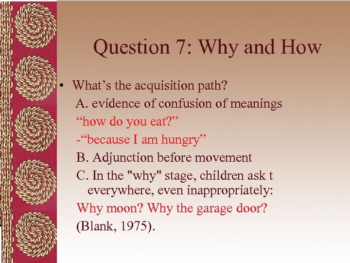 Question 7: Why and How • What’s the acquisition path? A. evidence of confusion