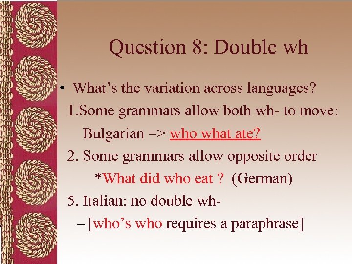 Question 8: Double wh • What’s the variation across languages? 1. Some grammars allow