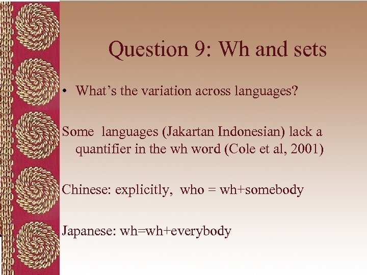 Question 9: Wh and sets • What’s the variation across languages? Some languages (Jakartan