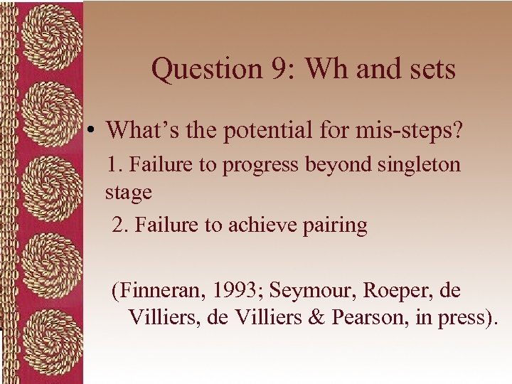 Question 9: Wh and sets • What’s the potential for mis-steps? 1. Failure to
