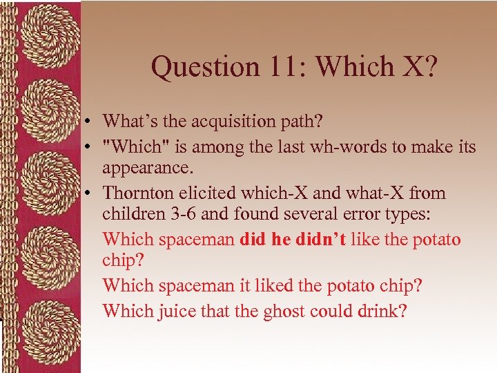 Question 11: Which X? • What’s the acquisition path? • 