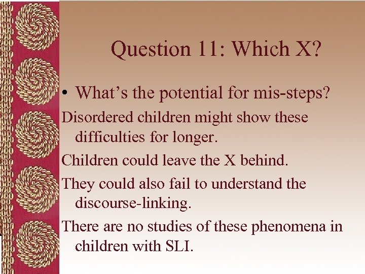 Question 11: Which X? • What’s the potential for mis-steps? Disordered children might show