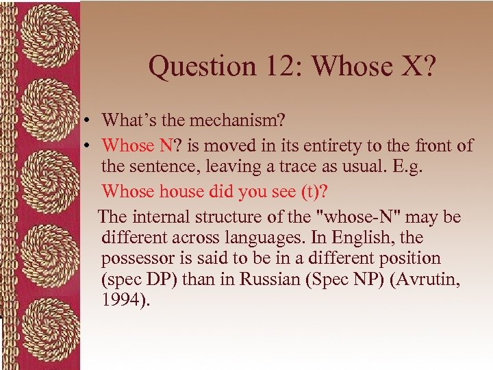 Question 12: Whose X? • What’s the mechanism? • Whose N? is moved in